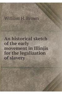 An historical sketch of the early movement in Illinjis for the legalization of slavery