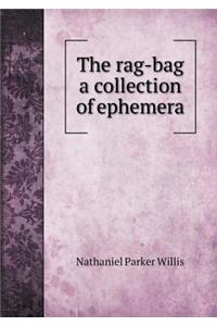 The rag-bag a collection of ephemera