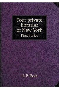 Four private libraries of New York First series