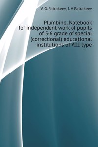 Plumbing. Notebook for independent work of pupils of 5-6 classes of special (correctional) educational institutions VIII type