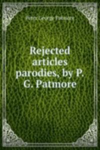 Rejected articles parodies, by P.G. Patmore.