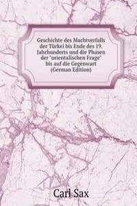 Geschichte des Machtverfalls der Turkei bis Ende des 19. Jahrhunderts und die Phasen der 