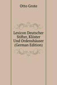 Lexicon Deutscher Stifter, Kloster Und Ordenshauser (German Edition)