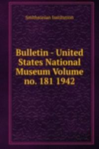 Bulletin - United States National Museum Volume no. 181 1942