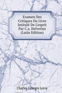 Examen Des Critiques Du Livre Intitule De L'esprit Par C.a. Helvetius (Latin Edition)