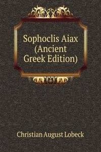 Sophoclis Aiax (Ancient Greek Edition)