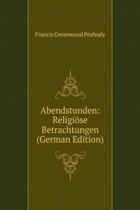 Abendstunden: Religiose Betrachtungen (German Edition)