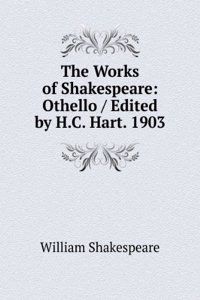 Works of Shakespeare: Othello / Edited by H.C. Hart. 1903