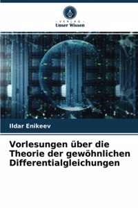 Vorlesungen über die Theorie der gewöhnlichen Differentialgleichungen