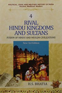 Rival Hindu Kingdoms and Sultans (New 3rd Edn.)  Fusion of Hindu and Muslim Civilizations, (Vol. 4 : Political, Legal and Military History of India)