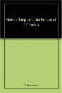 Networking and the Future of Libraries