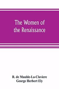 women of the renaissance; a study of feminism