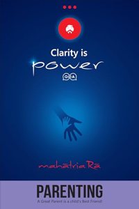 Parenting: A Great Parent is a child's Best Friend! (Clarity is Power Series 6 of 11)