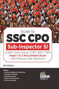 Guide to SSC CPO Sub-Inspector SI (CAPF/ Delhi Police/ CISF/ BSF/ ITBP) Paper 1 & 2 Recruitment Exam with Previous Year Questions 8th Edition