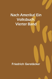 Nach Amerika! Ein Volksbuch. Vierter Band