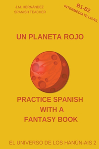 Planeta Rojo (B1-B2 Intermediate Level) -- Spanish Graded Readers with Explanations of the Language