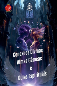 Conexões Divinas. Almas Gêmeas e Guias Espirituais