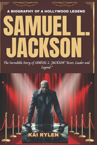 A Biography of a Hollywood Legend Samuel L. Jackson
