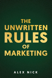 The Unwritten Rules of Marketing