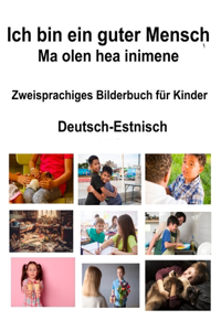 Deutsch-Estnisch Ich bin ein guter Mensch / Ma olen hea inimene Zweisprachiges Bilderbuch für Kinder