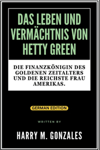 Leben Und Vermächtnis Von Hetty Green