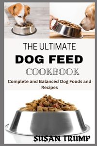 The Ultimate Dog Feed Cookbook