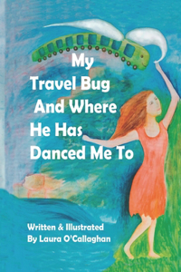 My Travel Bug And Where He Has Danced Me To