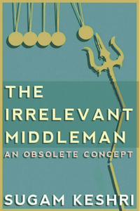 The Irrelevant Middleman