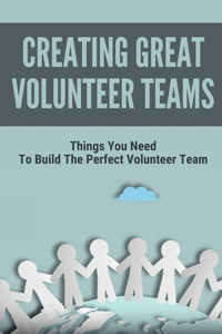 Creating Great Volunteer Teams