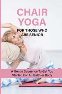 Chair Yoga For Those Who Are Senior