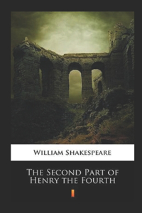 The Second Part of Henry the Fourth Annotated