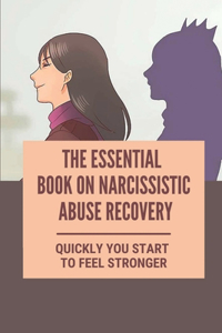 The Essential Book On Narcissistic Abuse Recovery
