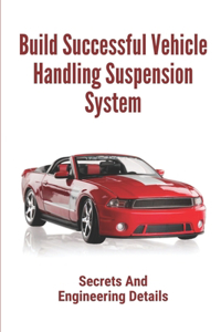Build Successful Vehicle Handling Suspension System