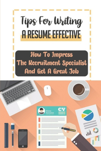 Tips For Writing A Resume Effective