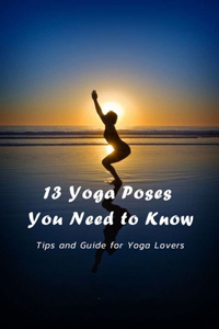 13 Yoga Poses You Need to Know