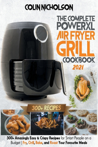 The Complete PowerXL Air Fryer Grill Cookbook 2021