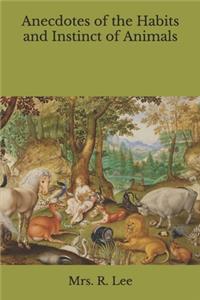 Anecdotes of the Habits and Instinct of Animals