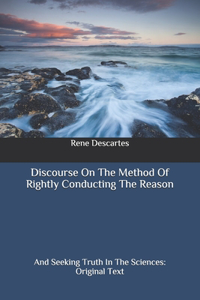 Discourse On The Method Of Rightly Conducting The Reason