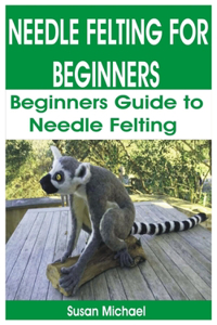 Needle Felting for Beginners