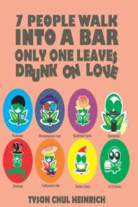7 People Walk Into a Bar Only One Leaves Drunk on Love