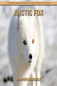 Arctic Fox: An Amazing Animal Picture Book about Arctic Fox for Kids