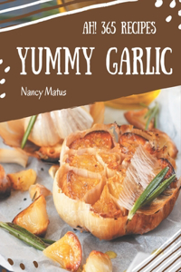Ah! 365 Yummy Garlic Recipes