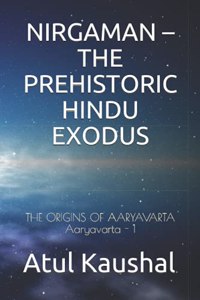 Nirgaman - The Prehistoric Hindu Exodus