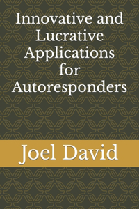 Innovative and Lucrative Applications for Autoresponders