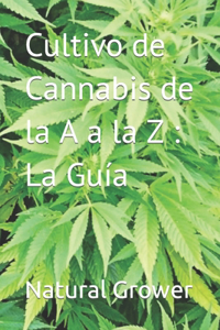 Cultivo de Cannabis de la A a la Z La Guía