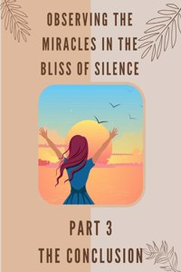 Observing the Miracles in the Bliss of Silence - Part 3