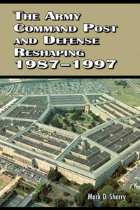 Army Command Post and Defense Reshaping 1987-1997