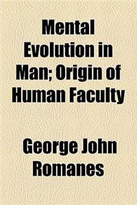 Mental Evolution in Man; Origin of Human Faculty