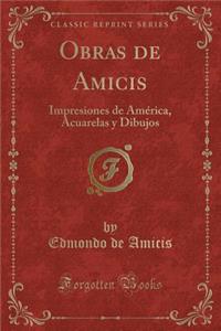 Obras de Amicis: Impresiones de Amï¿½rica, Acuarelas y Dibujos (Classic Reprint)