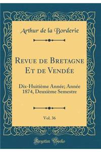 Revue de Bretagne Et de Vendée, Vol. 36: Dix-Huitième Année; Année 1874, Deuxième Semestre (Classic Reprint)